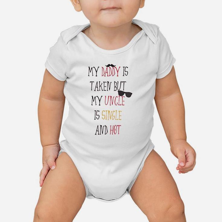 My Daddy Is Taken But Uncle Single And Hot Baby Onesie