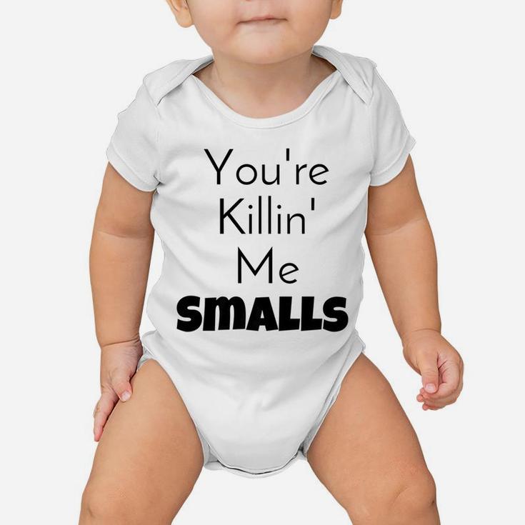 Youre Killin Me Smalls Mommy Daddy Me Baby Onesie